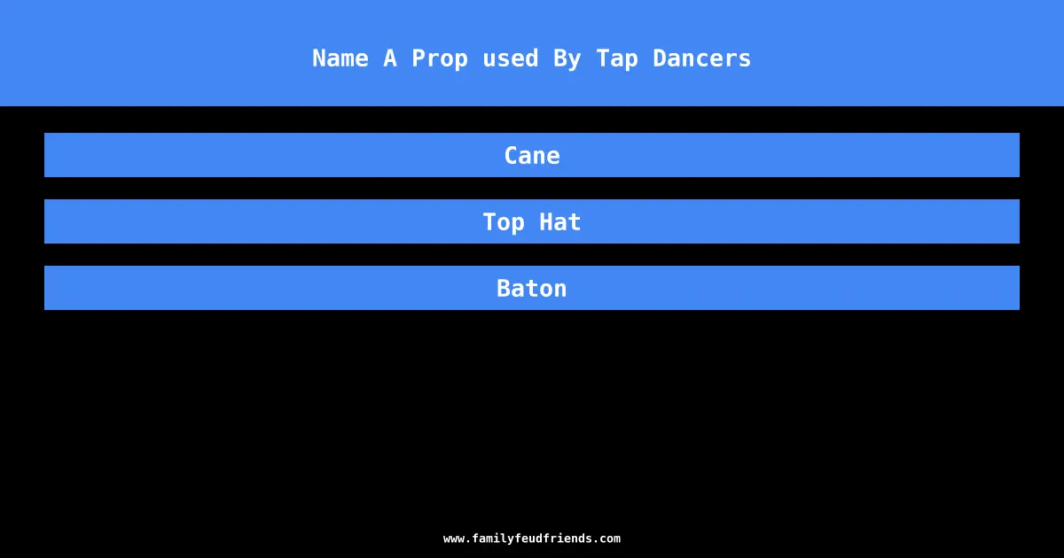 Name A Prop used By Tap Dancers answer