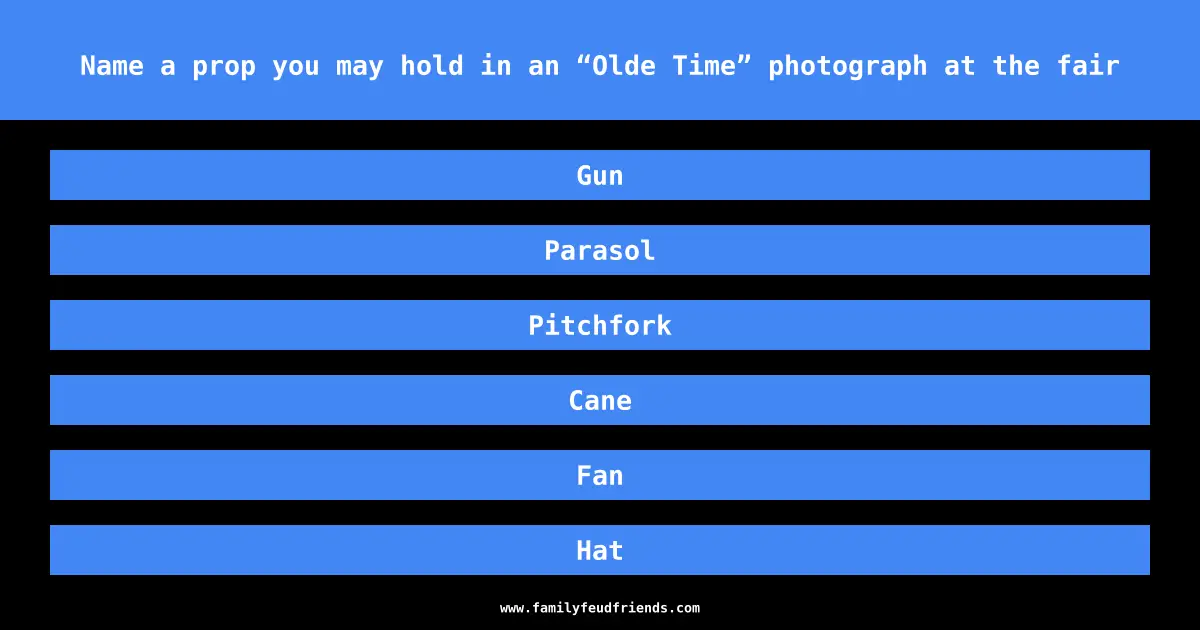Name a prop you may hold in an “Olde Time” photograph at the fair answer