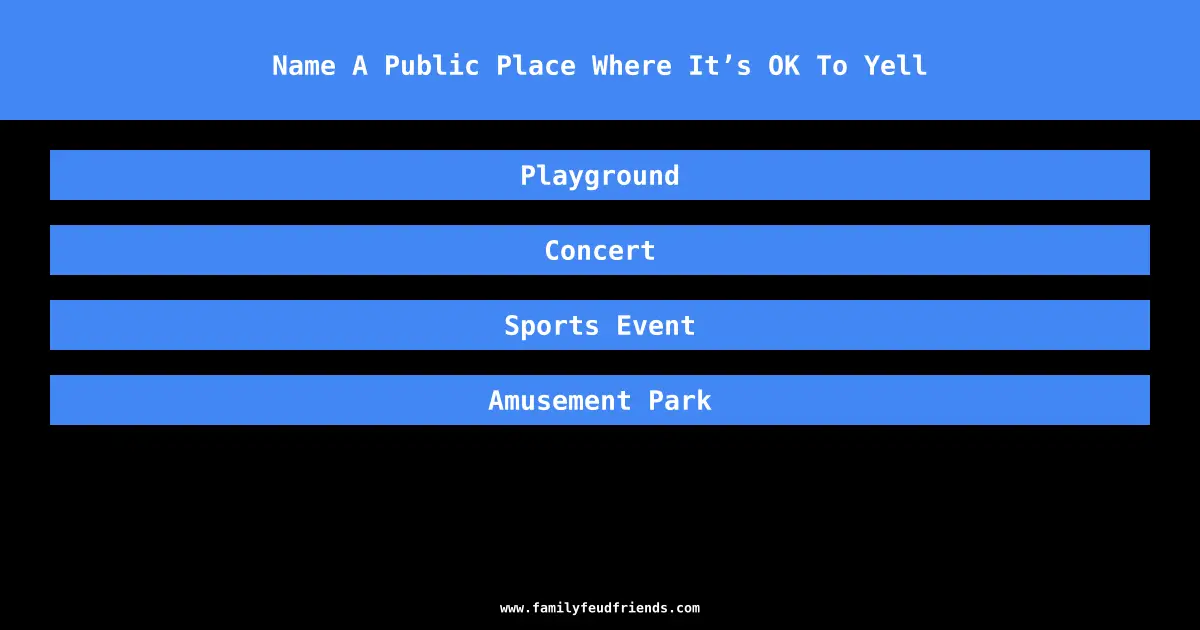 Name A Public Place Where It’s OK To Yell answer