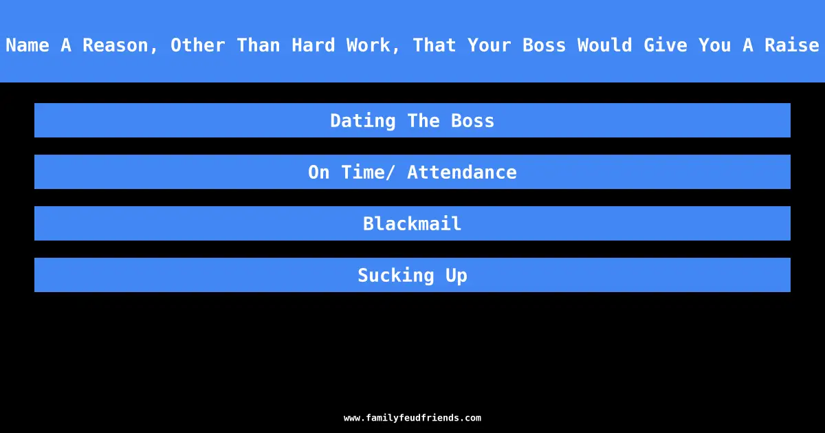 Name A Reason, Other Than Hard Work, That Your Boss Would Give You A Raise answer