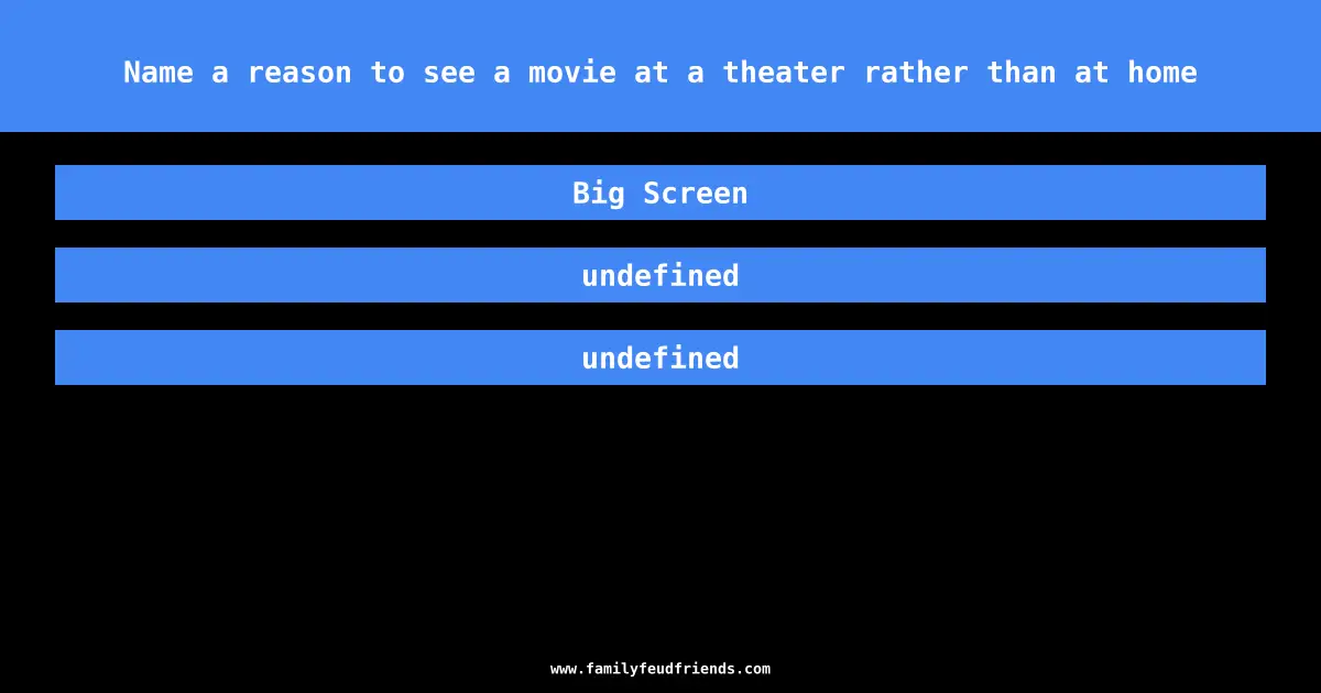 Name a reason to see a movie at a theater rather than at home answer