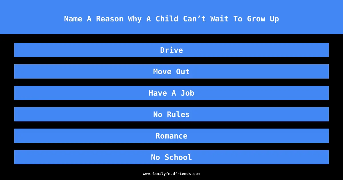Name A Reason Why A Child Can’t Wait To Grow Up answer