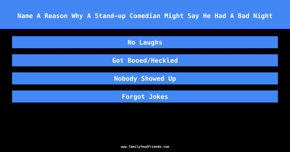 Name A Reason Why A Stand-up Comedian Might Say He Had A Bad Night answer