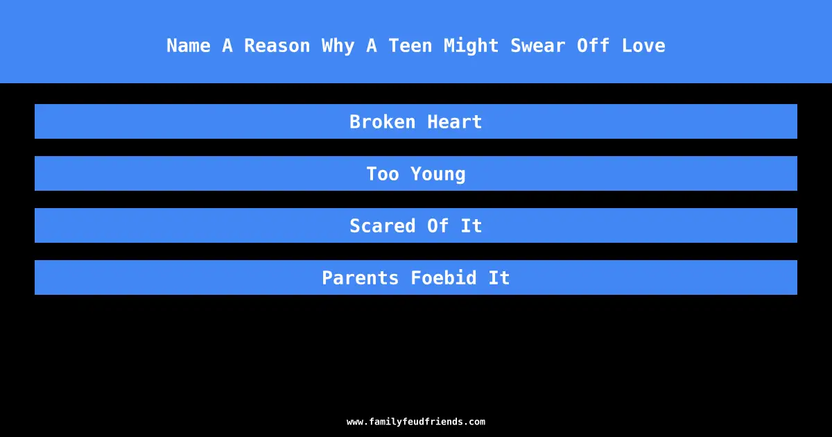 Name A Reason Why A Teen Might Swear Off Love answer