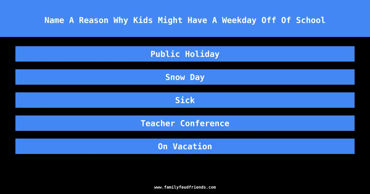 Name A Reason Why Kids Might Have A Weekday Off Of School answer