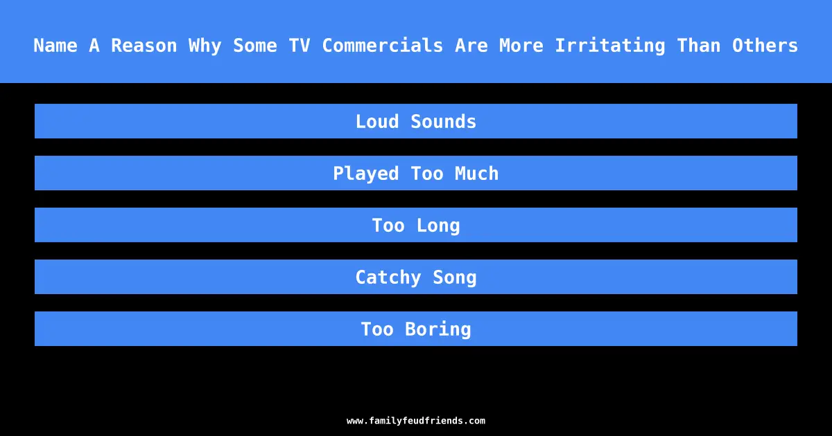 Name A Reason Why Some TV Commercials Are More Irritating Than Others answer