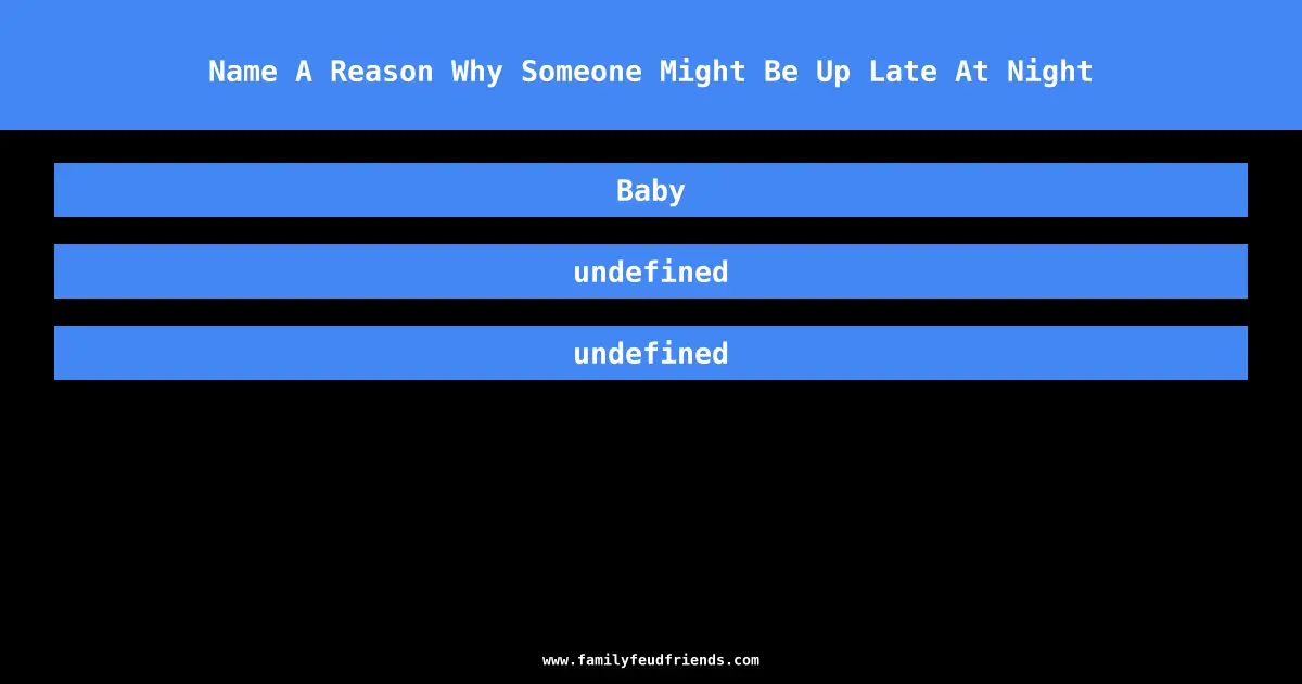 Name A Reason Why Someone Might Be Up Late At Night answer