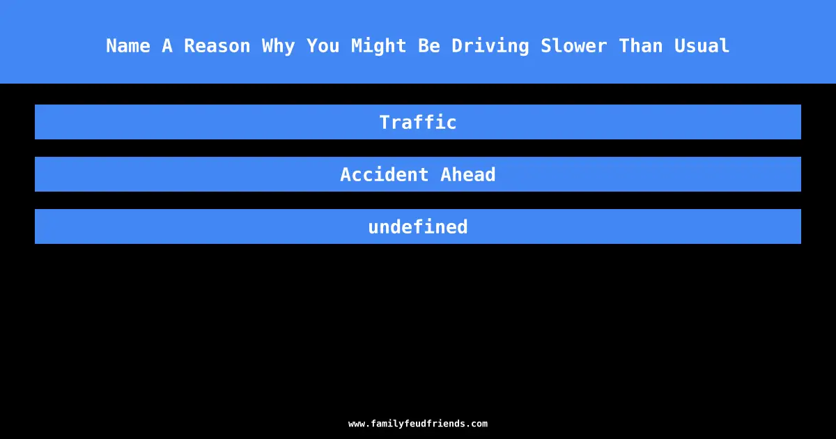 Name A Reason Why You Might Be Driving Slower Than Usual answer