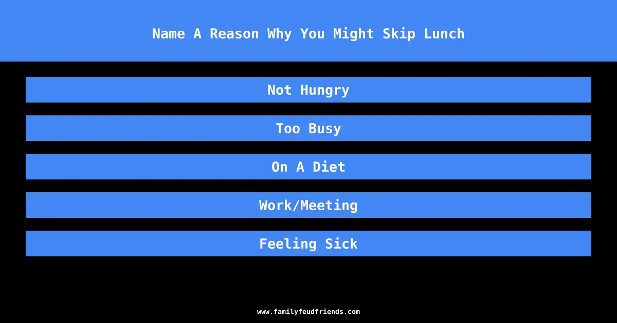 Name A Reason Why You Might Skip Lunch answer