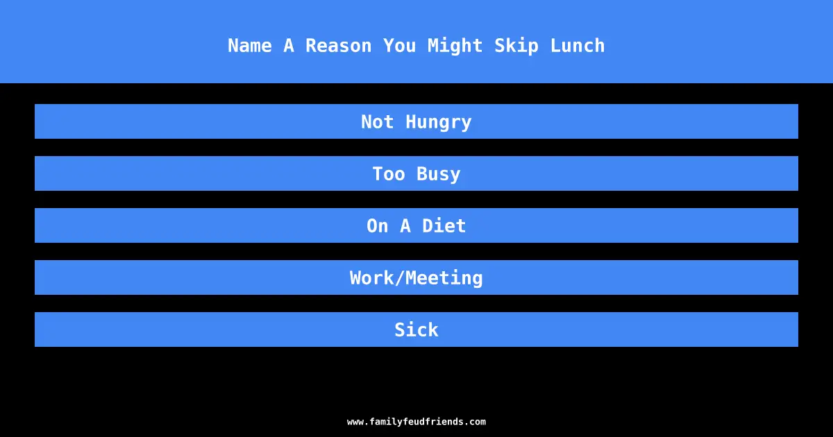 Name A Reason You Might Skip Lunch answer