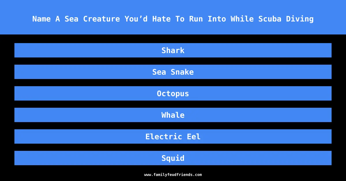Name A Sea Creature You’d Hate To Run Into While Scuba Diving answer