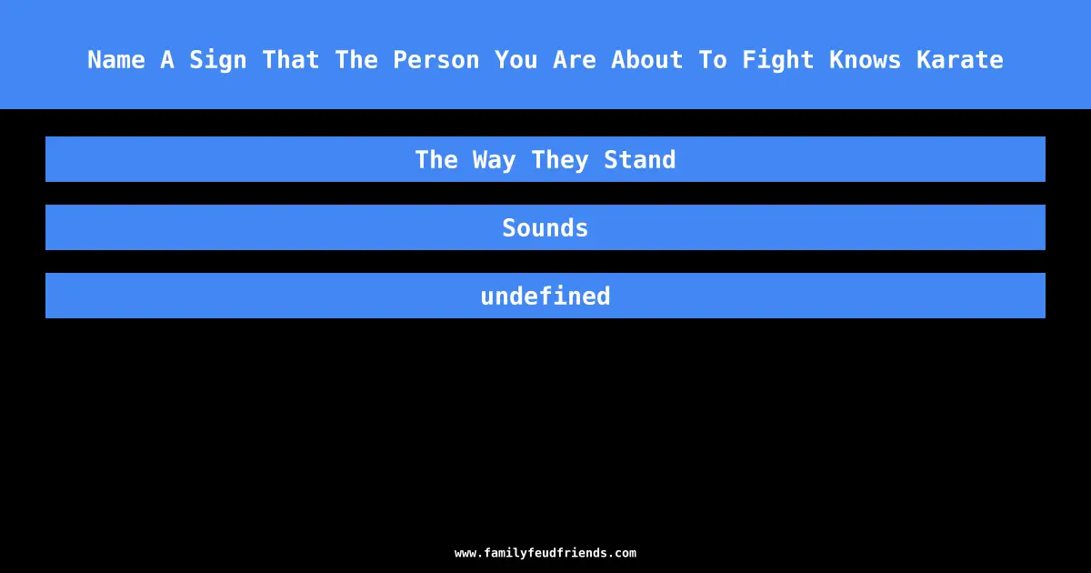 Name A Sign That The Person You Are About To Fight Knows Karate answer