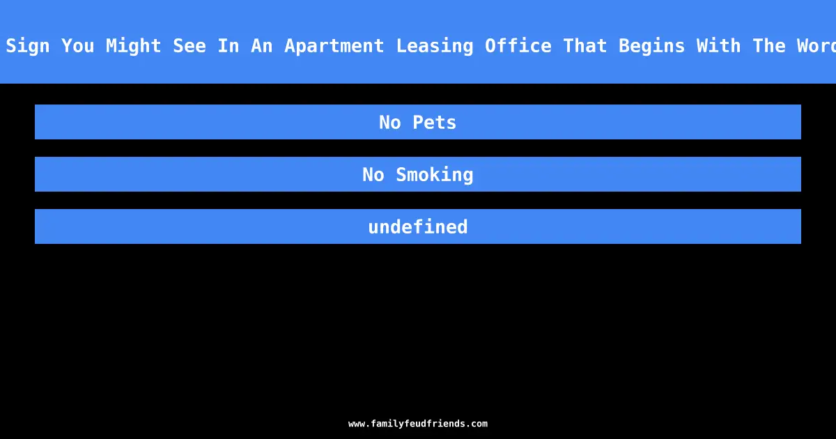 Name A Sign You Might See In An Apartment Leasing Office That Begins With The Word “No”? answer