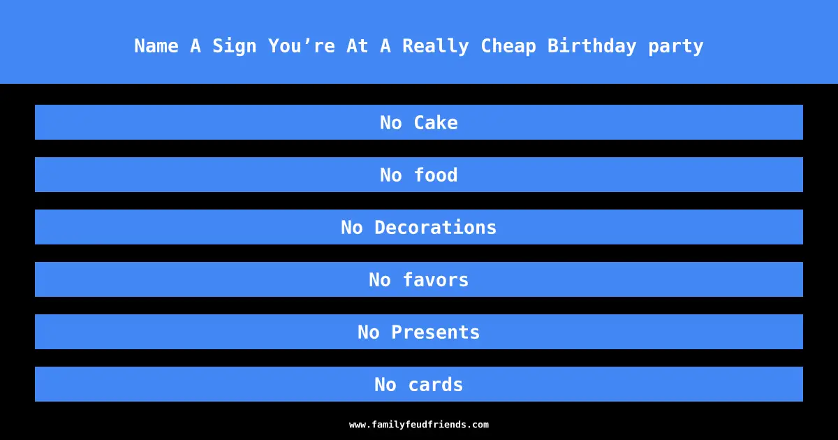 Name A Sign You’re At A Really Cheap Birthday party answer
