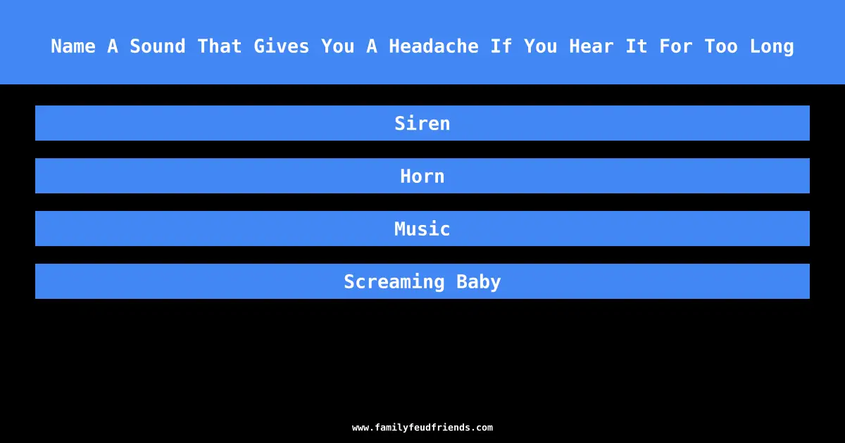Name A Sound That Gives You A Headache If You Hear It For Too Long answer