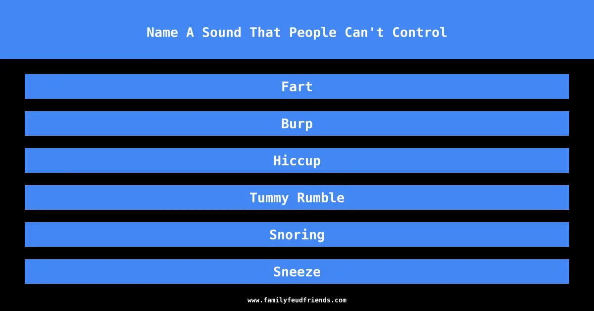 Name A Sound That People Can't Control answer