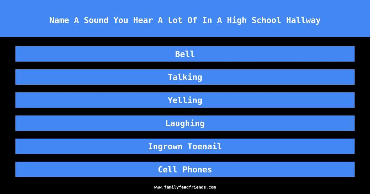Name A Sound You Hear A Lot Of In A High School Hallway answer