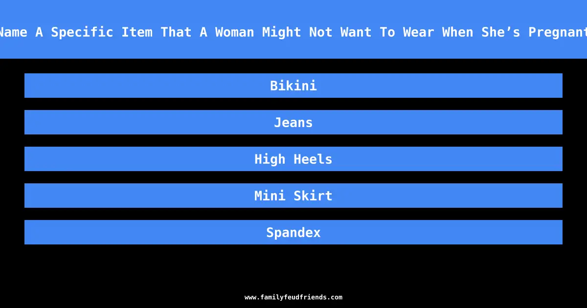 Name A Specific Item That A Woman Might Not Want To Wear When She’s Pregnant answer