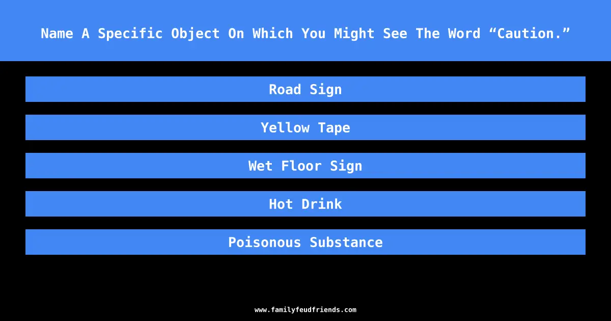 Name A Specific Object On Which You Might See The Word “Caution.” answer
