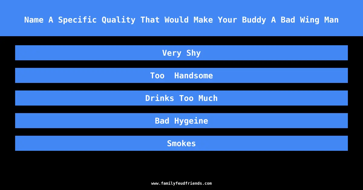 Name A Specific Quality That Would Make Your Buddy A Bad Wing Man answer