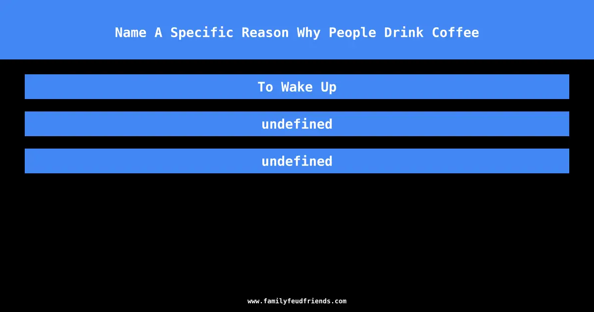 Name A Specific Reason Why People Drink Coffee answer