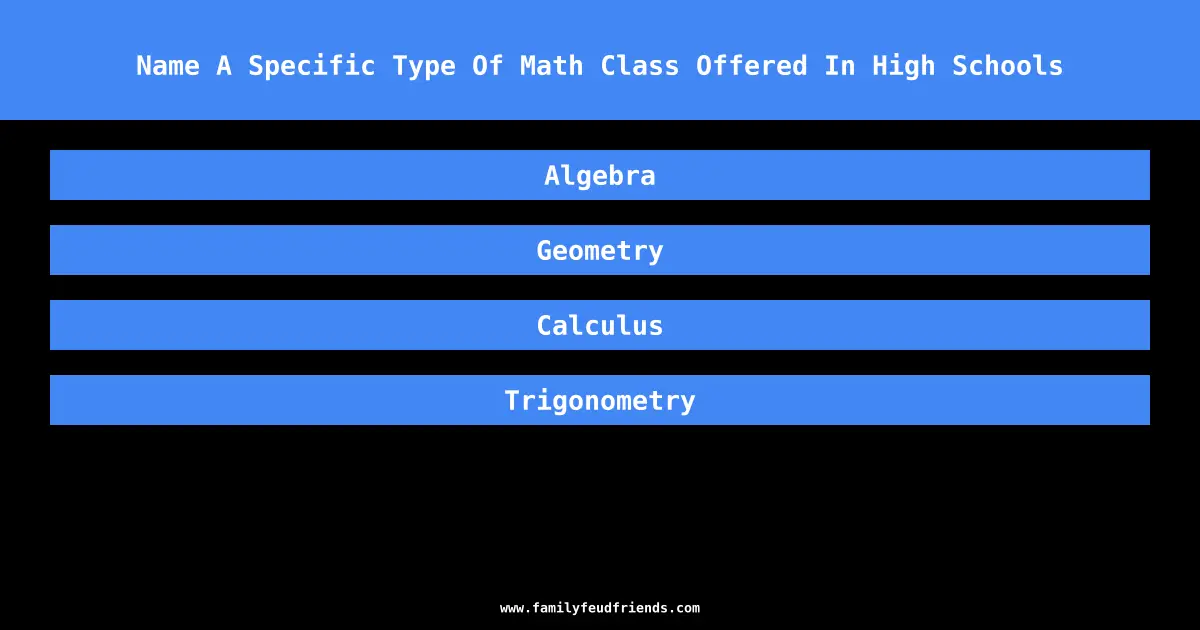 Name A Specific Type Of Math Class Offered In High Schools answer