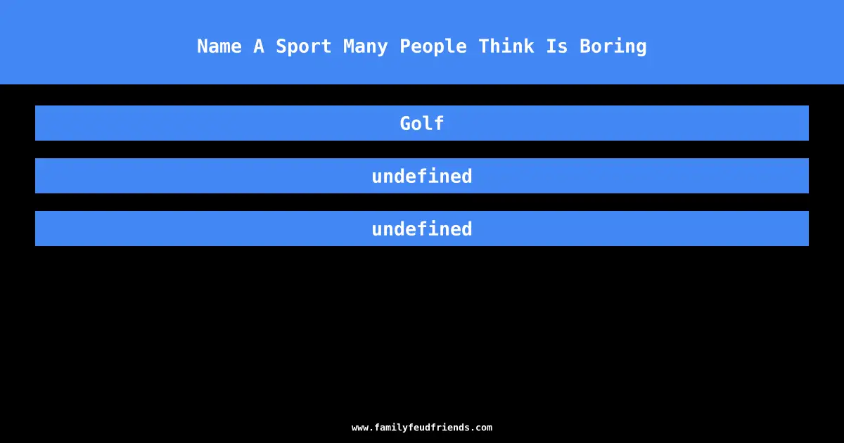 Name A Sport Many People Think Is Boring answer