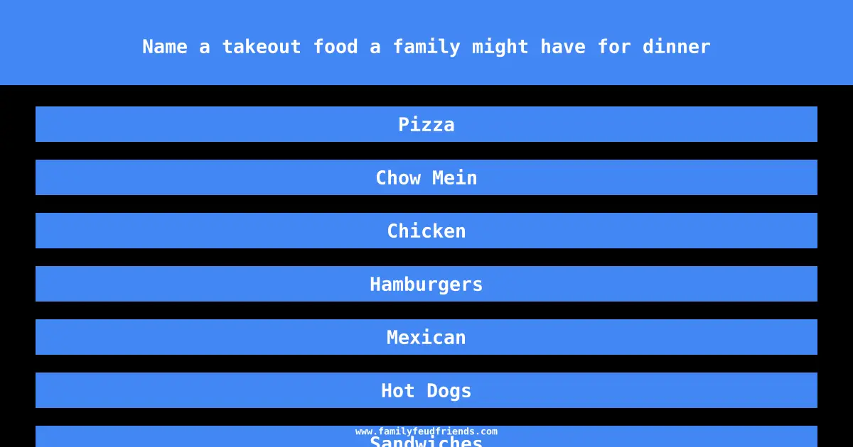 Name a takeout food a family might have for dinner answer