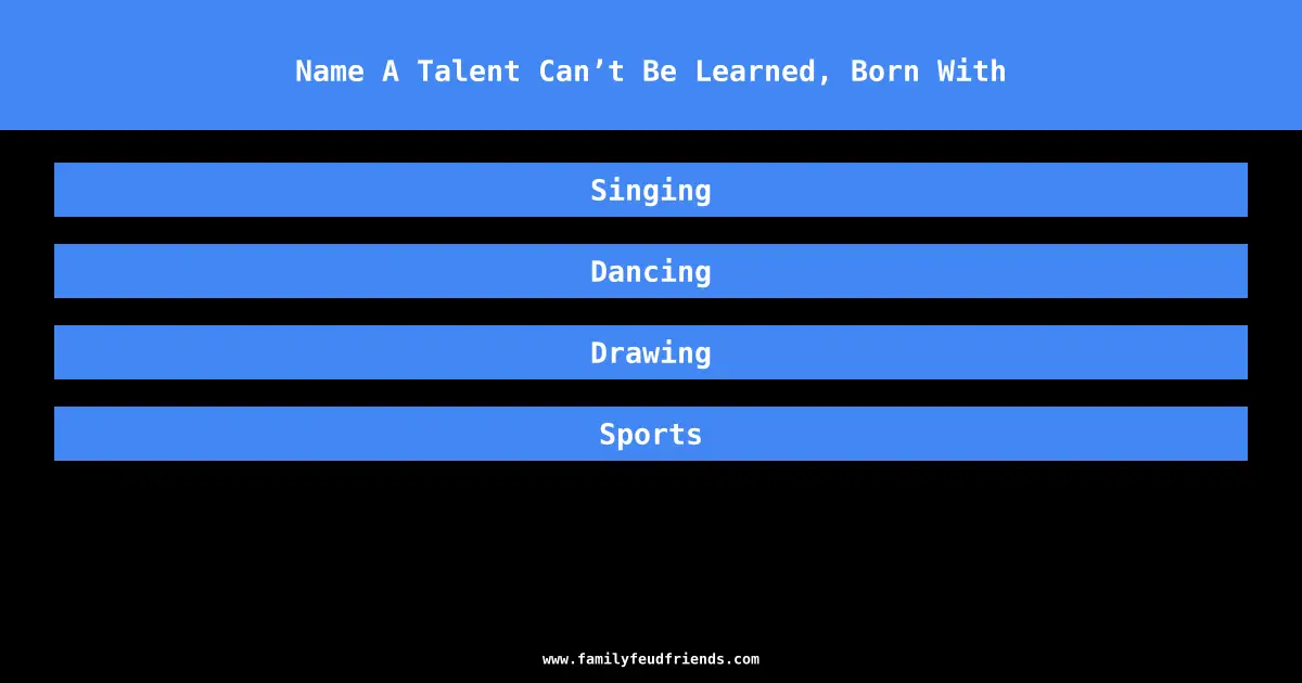 Name A Talent Can’t Be Learned, Born With answer