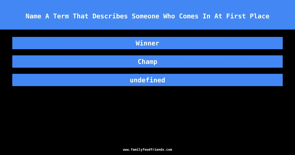 Name A Term That Describes Someone Who Comes In At First Place answer