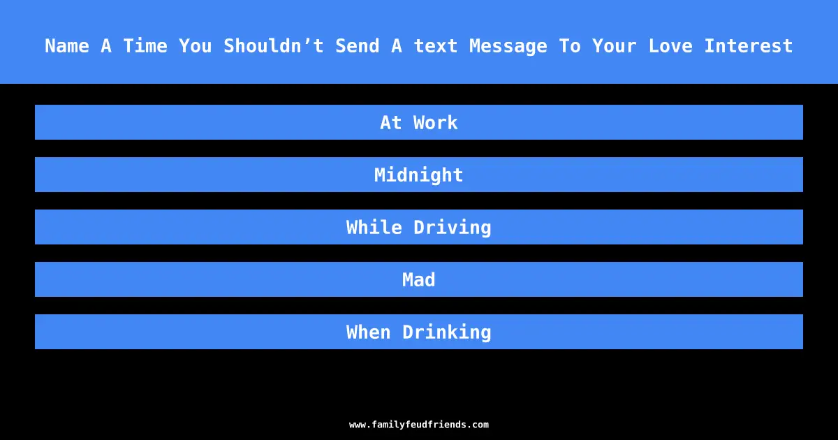 Name A Time You Shouldn’t Send A text Message To Your Love Interest answer