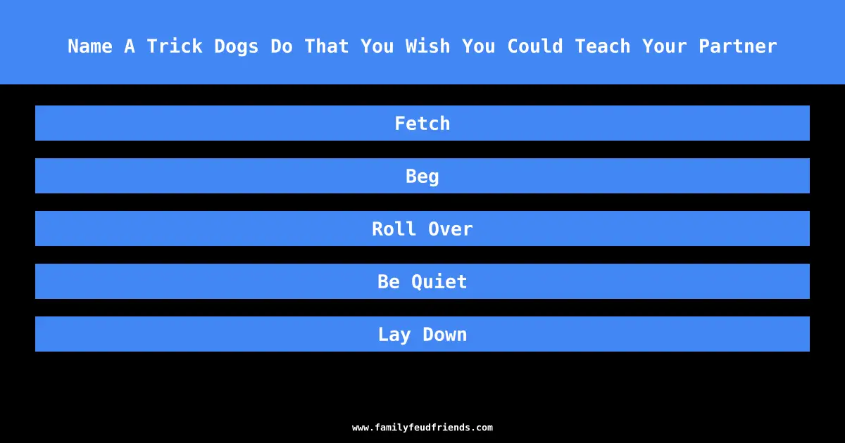 Name A Trick Dogs Do That You Wish You Could Teach Your Partner answer