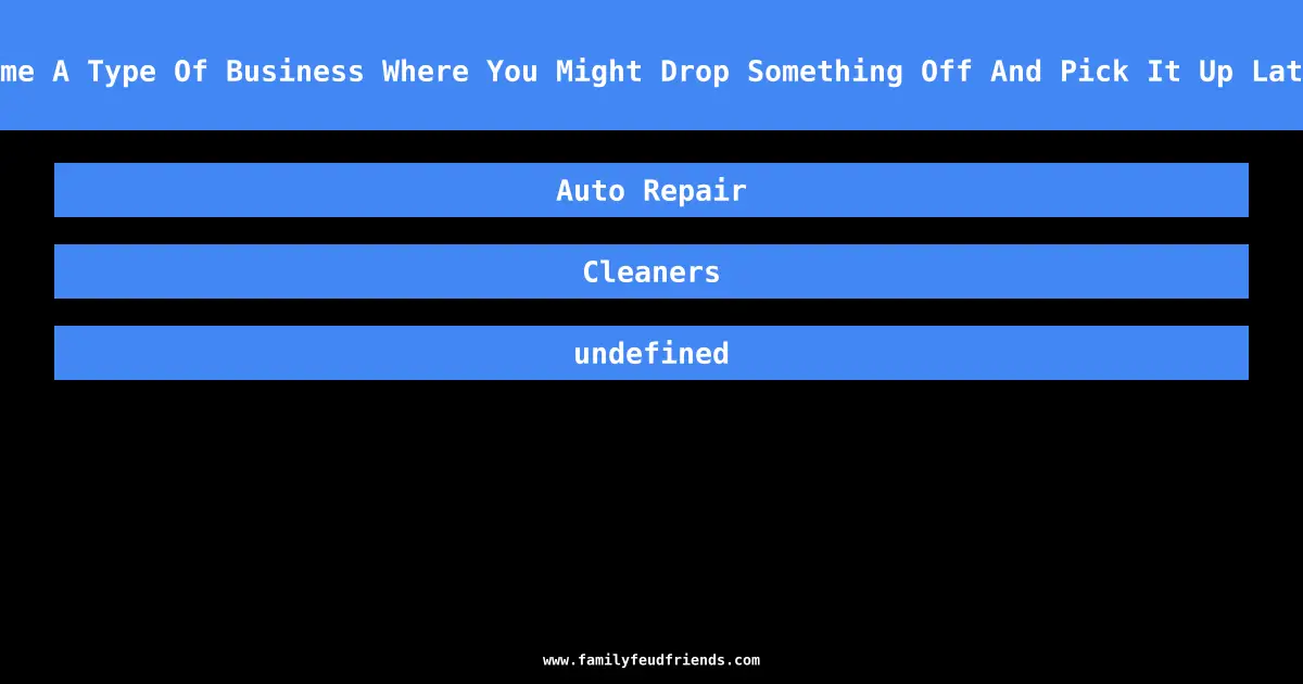 Name A Type Of Business Where You Might Drop Something Off And Pick It Up Later answer