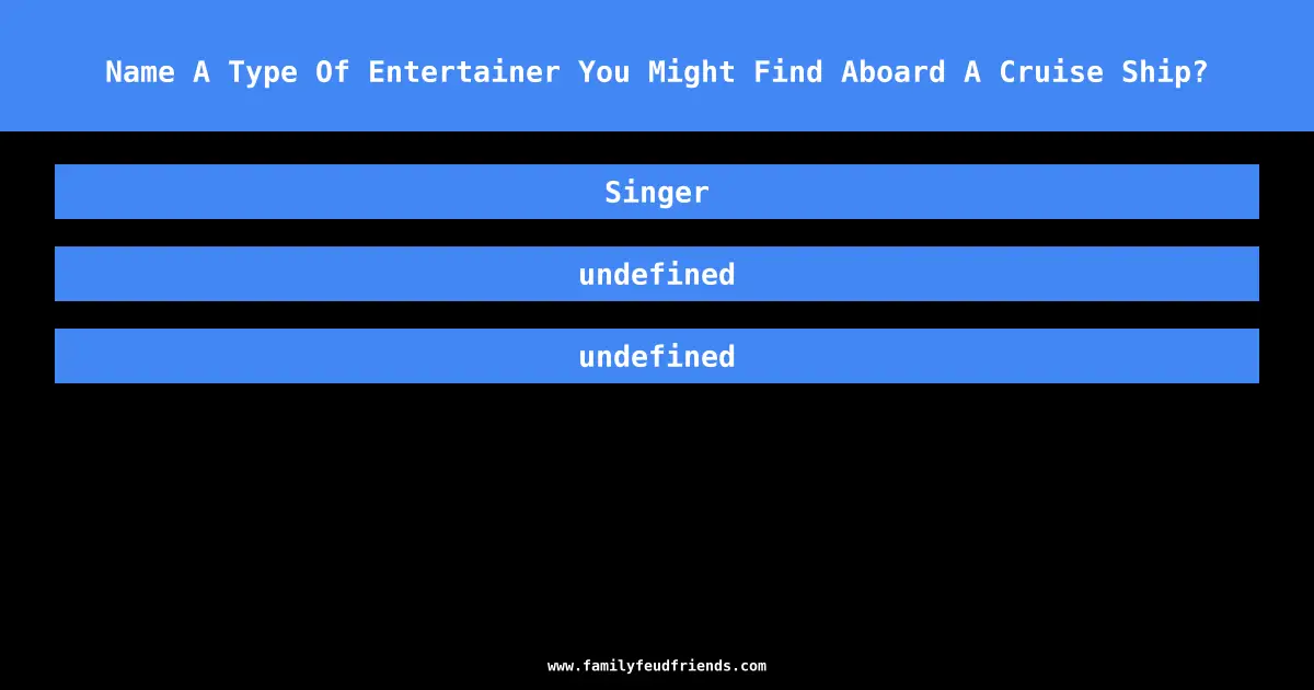Name A Type Of Entertainer You Might Find Aboard A Cruise Ship? answer