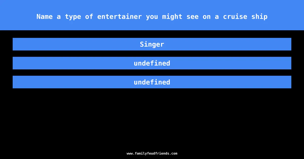 Name a type of entertainer you might see on a cruise ship answer