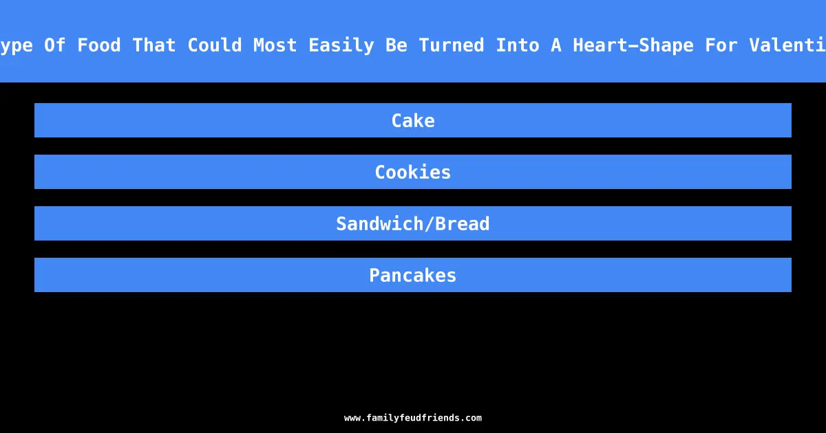 Name A Type Of Food That Could Most Easily Be Turned Into A Heart-Shape For Valentine’s Day answer
