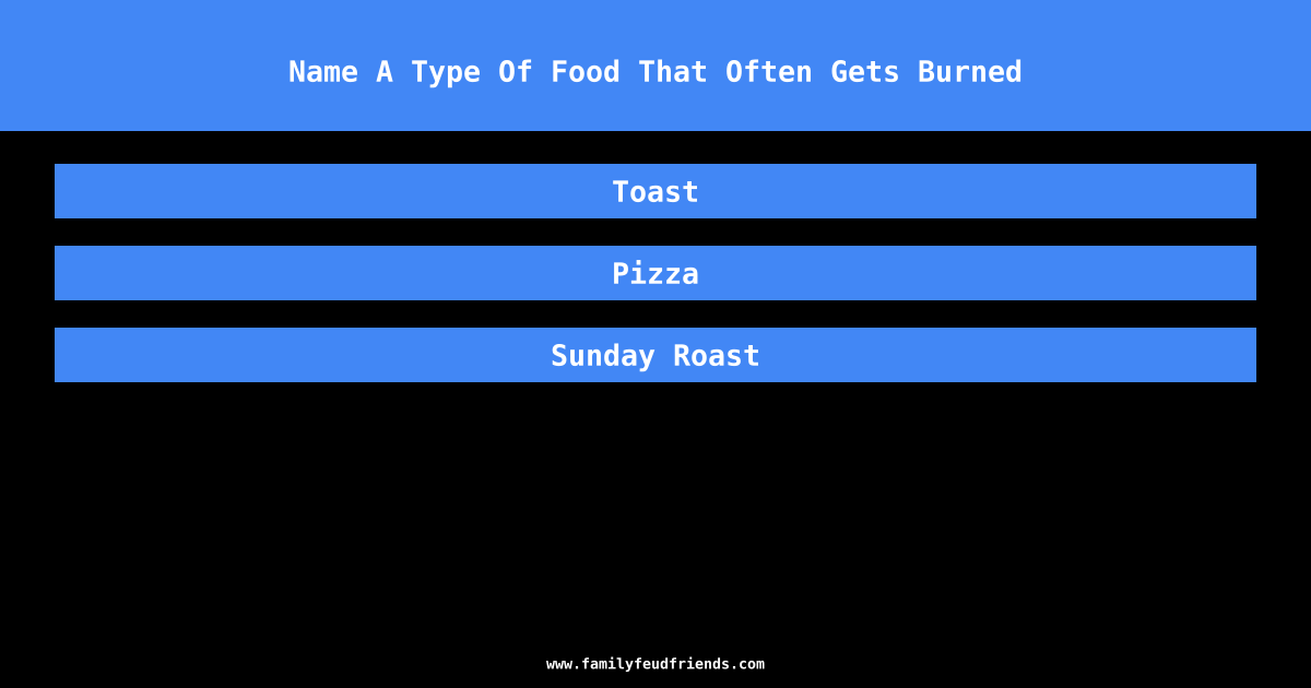 Name A Type Of Food That Often Gets Burned answer