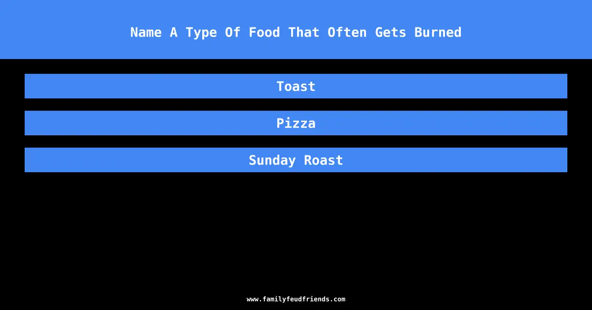 Name A Type Of Food That Often Gets Burned answer