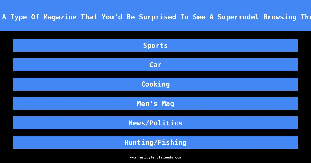 Name A Type Of Magazine That You’d Be Surprised To See A Supermodel Browsing Through answer