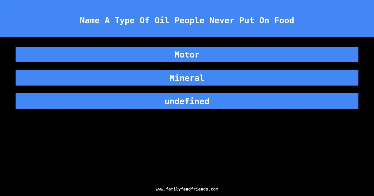 Name A Type Of Oil People Never Put On Food answer