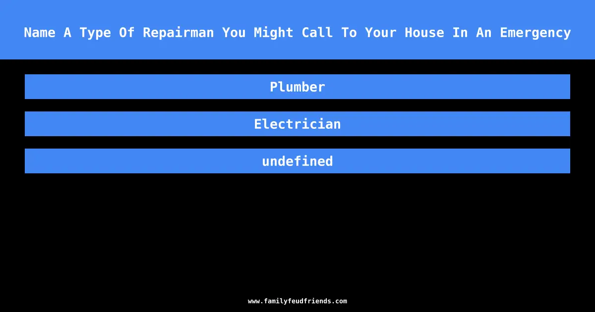 Name A Type Of Repairman You Might Call To Your House In An Emergency answer