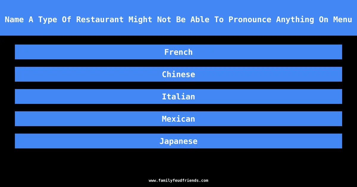 Name A Type Of Restaurant Might Not Be Able To Pronounce Anything On Menu answer