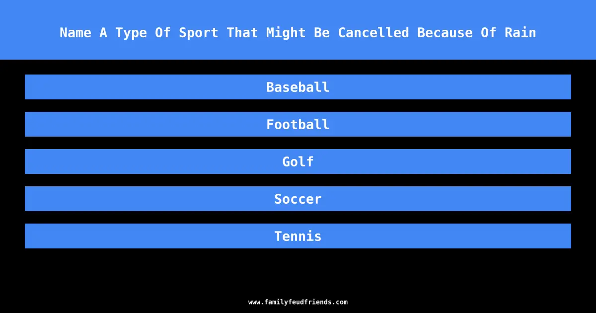 Name A Type Of Sport That Might Be Cancelled Because Of Rain answer