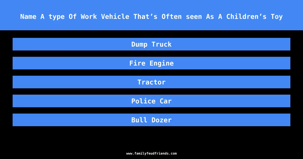 Name A type Of Work Vehicle That’s Often seen As A Children’s Toy answer
