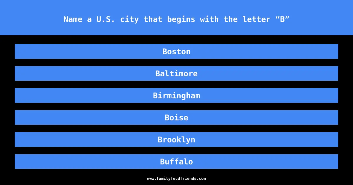 Name a U.S. city that begins with the letter “B” answer