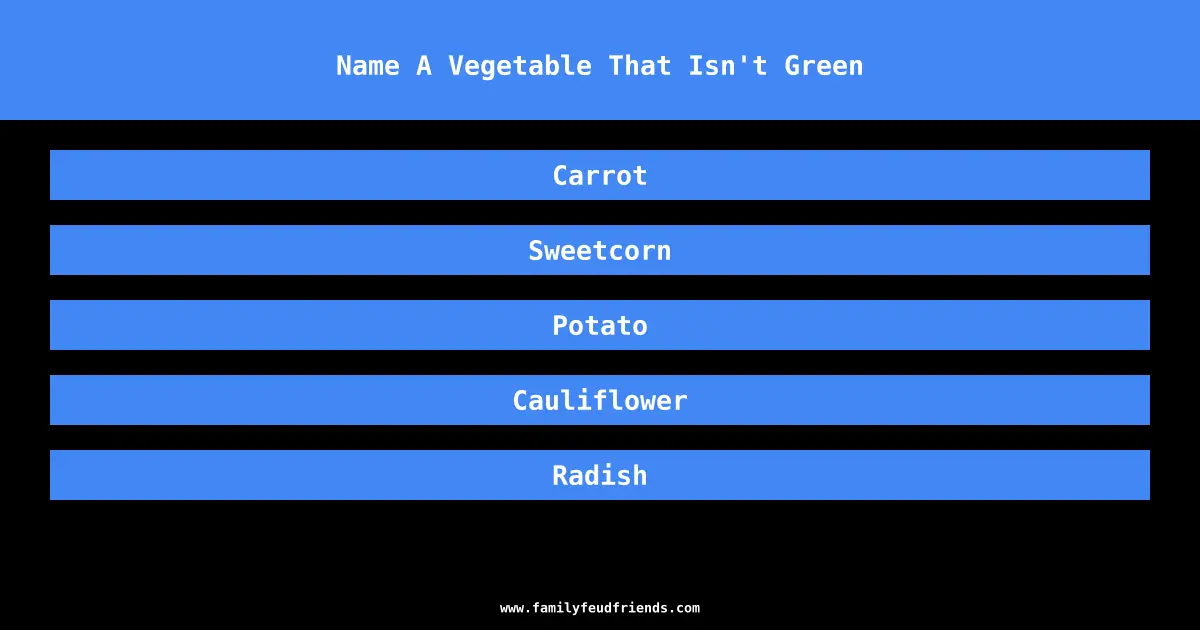 Name A Vegetable That Isn't Green answer