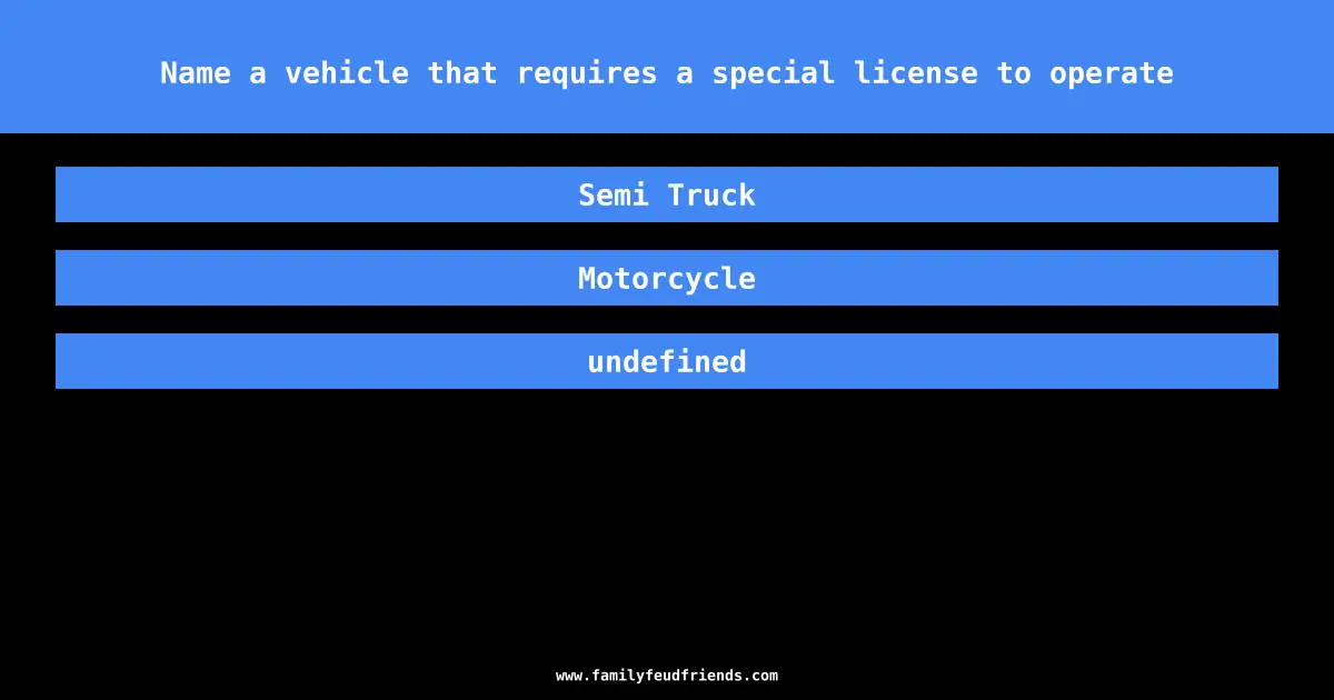 Name a vehicle that requires a special license to operate answer