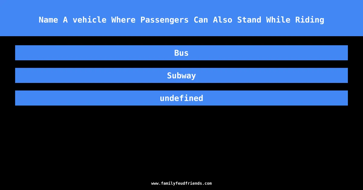 Name A vehicle Where Passengers Can Also Stand While Riding answer