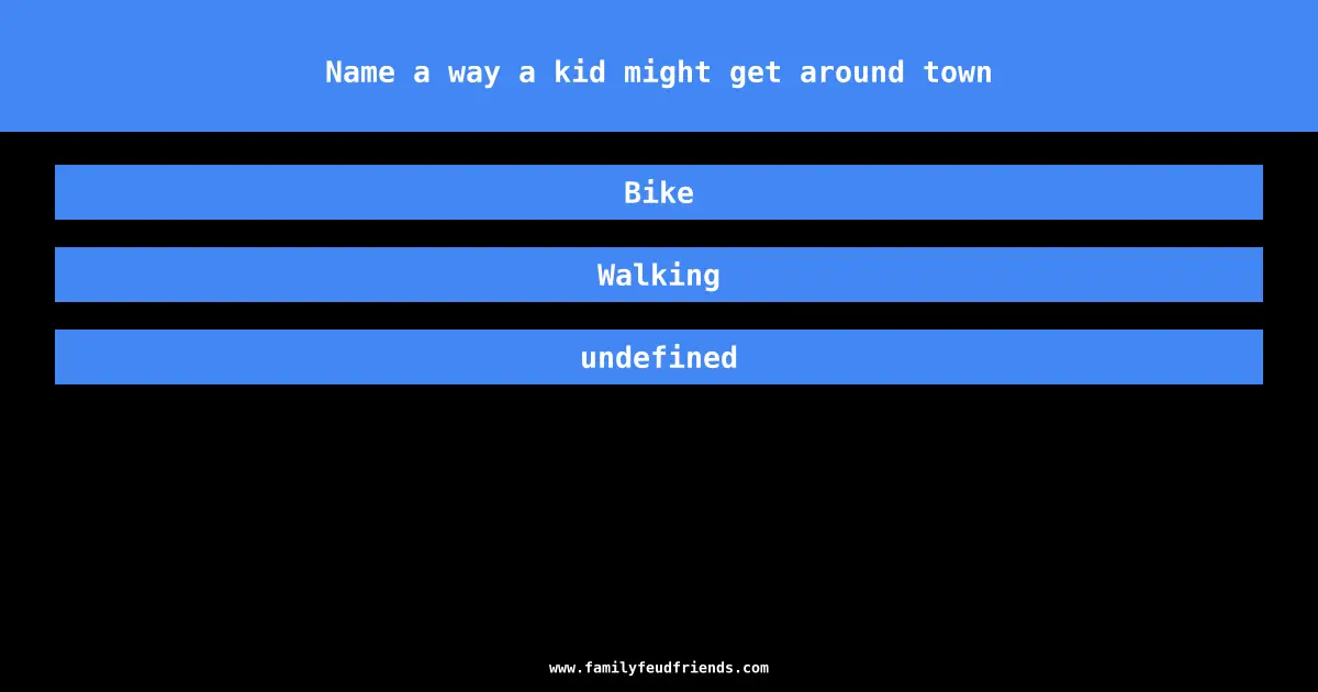 Name a way a kid might get around town answer