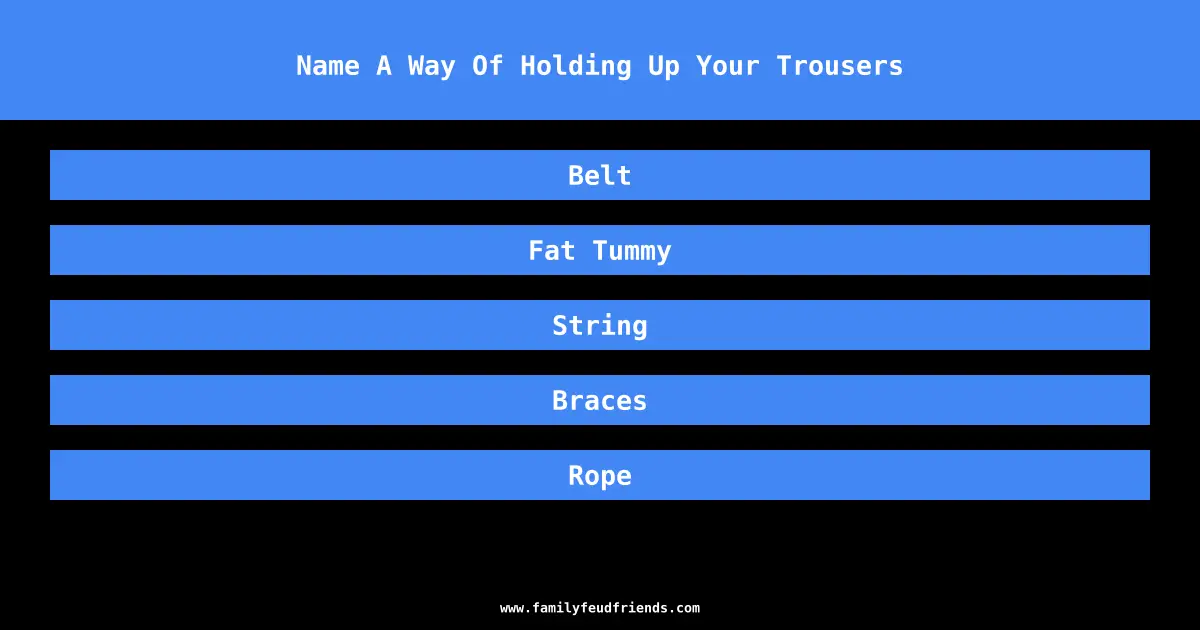 Name A Way Of Holding Up Your Trousers answer